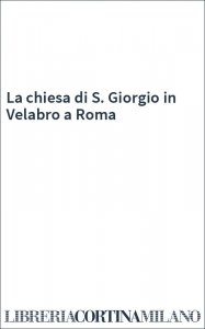 La chiesa di S. Giorgio in Velabro a Roma