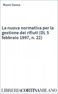 La nuova normativa per la gestione dei rifiuti (DL 5 febbraio 1997, n. 22)