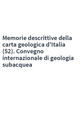 Memorie descrittive della carta geologica d'Italia (52). Convegno internazionale di geologia subacquea