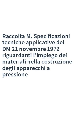 Raccolta M. Specificazioni tecniche applicative del DM 21 novembre 1972 riguardanti l'impiego dei materiali nella costruzione degli apparecchi a pressione