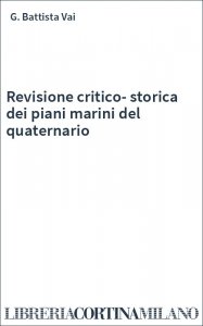 Revisione critico-storica dei piani marini del quaternario