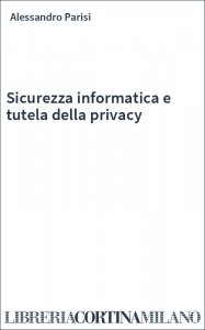Sicurezza informatica e tutela della privacy