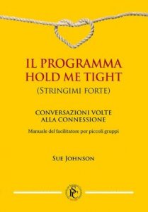 Il programma hold me tight. Conversazioni volte alla connessione. Manuale del facilitatore per piccoli gruppi