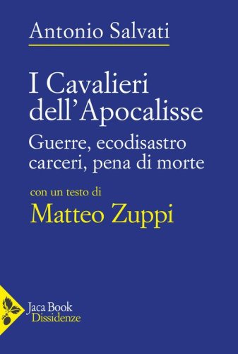 I Cavalieri dell'Apocalisse. Guerre, ecodisastro, carceri, pena di morte