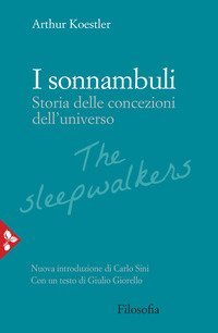 I sonnambuli. Storia delle concezioni dell'universo
