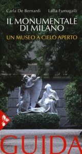 Il cimitero monumentale di Milano. Un museo a cielo aperto. Guida