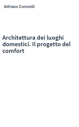Architettura dei luoghi domestici. Il progetto del comfort