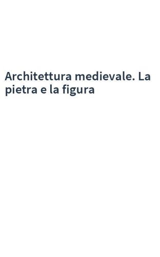 Architettura medievale. La pietra e la figura