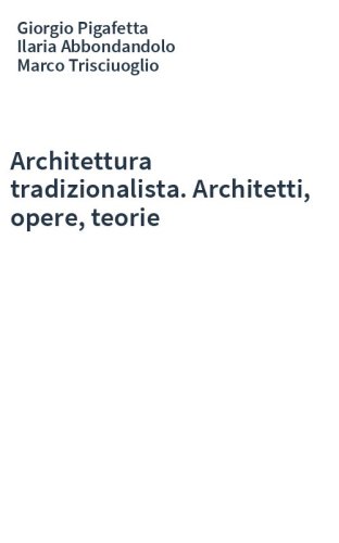 Architettura tradizionalista. Architetti, opere, teorie