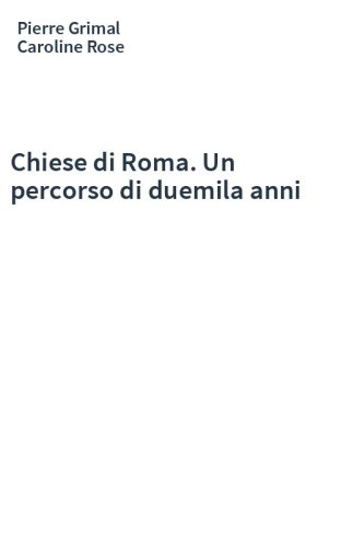 Chiese di Roma. Un percorso di duemila anni