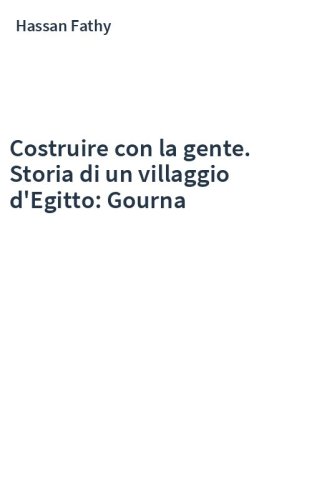 Costruire con la gente. Storia di un villaggio d'Egitto: Gourna