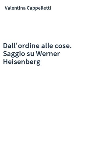 Dall'ordine alle cose. Saggio su Werner Heisenberg