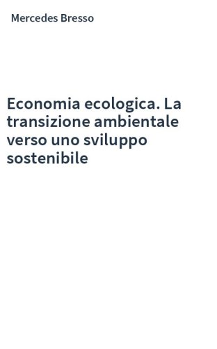 Economia ecologica. La transizione ambientale verso uno sviluppo sostenibile