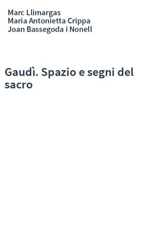 Gaudì. Spazio e segni del sacro