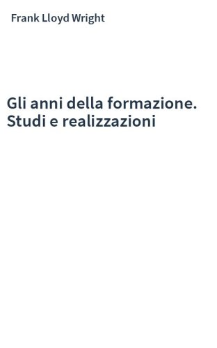 Gli anni della formazione. Studi e realizzazioni