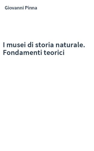 I musei di storia naturale. Fondamenti teorici