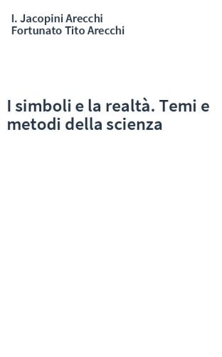I simboli e la realtà. Temi e metodi della scienza