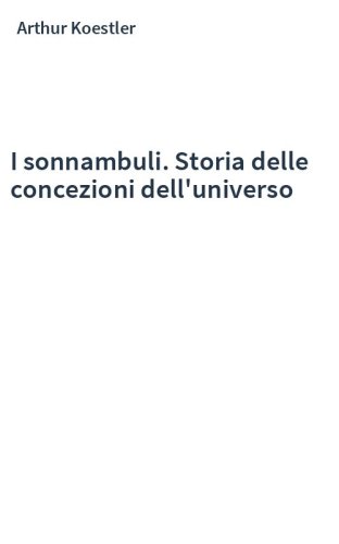 I sonnambuli. Storia delle concezioni dell'universo