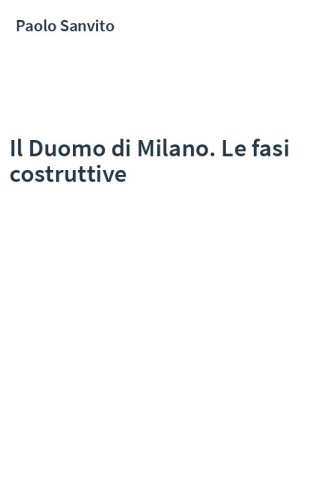 Il Duomo di Milano. Le fasi costruttive