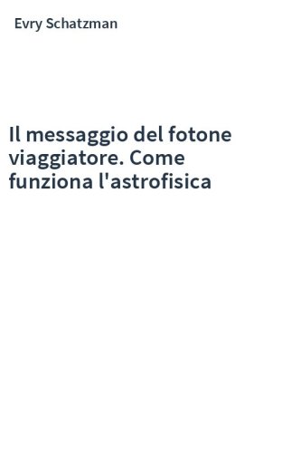 Il messaggio del fotone viaggiatore. Come funziona l'astrofisica