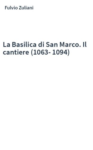 La Basilica di San Marco. Il cantiere (1063-1094)