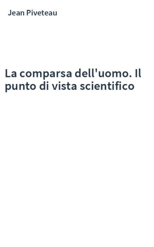 La comparsa dell'uomo. Il punto di vista scientifico
