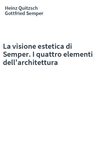 La visione estetica di Semper. I quattro elementi dell'architettura
