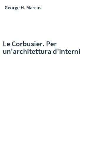 Le Corbusier. Per un'architettura d'interni