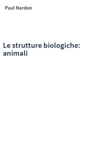 Le strutture biologiche: animali