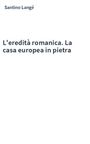 L'eredità romanica. La casa europea in pietra