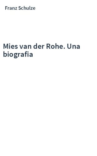 Mies van der Rohe. Una biografia