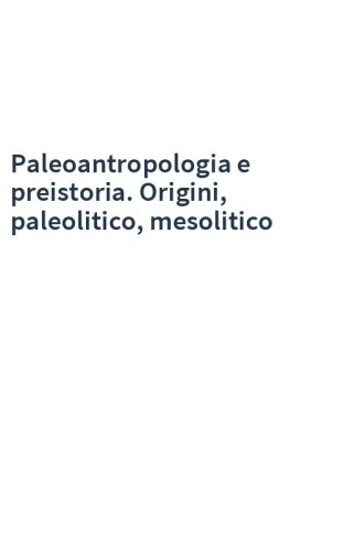 Paleoantropologia e preistoria. Origini, paleolitico, mesolitico