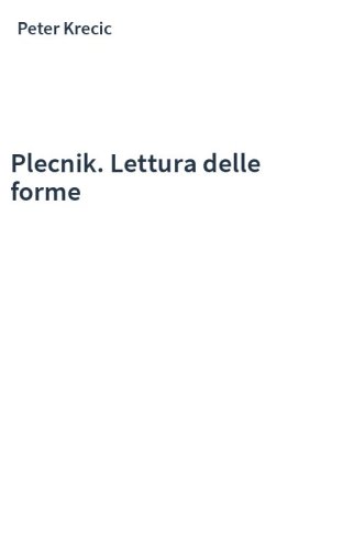 Plecnik. Lettura delle forme