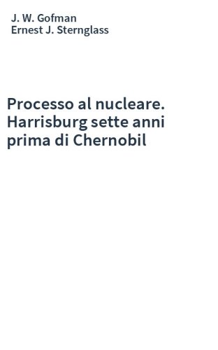 Processo al nucleare. Harrisburg sette anni prima di Chernobil