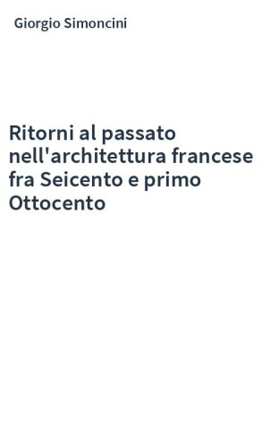 Ritorni al passato nell'architettura francese fra Seicento e primo Ottocento