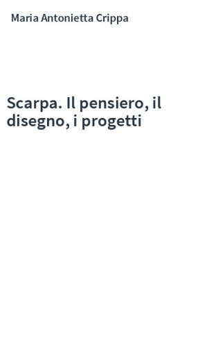 Scarpa. Il pensiero, il disegno, i progetti