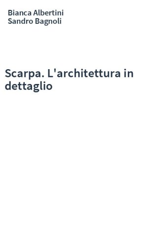 Scarpa. L'architettura in dettaglio
