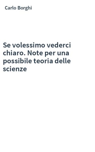 Se volessimo vederci chiaro. Note per una possibile teoria delle scienze