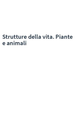 Strutture della vita. Piante e animali
