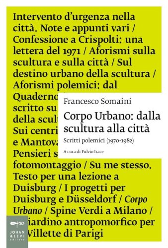 Corpo urbano. Dalla scultura alla città. Scritti polemici 1970-1982