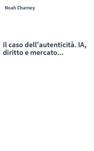 Il caso dell'autenticità. IA, diritto e mercato...