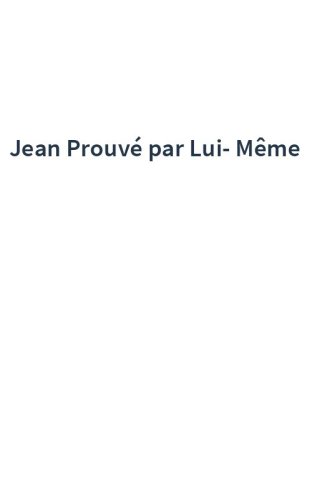 Jean Prouvé par Lui-Même