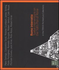Roma interrotta. Twelve interventions on the Nolli's plan of Rome in the MAXXI architettura collections