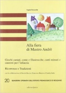 Alla fiera di mastro André. Giochi cantati, conte e filastrocche, canti mimati e canzoni per l'infanzia. Ricorrenze e tradizioni