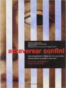 Attraversar confini. Idee ed esperienze in dialogo per una nuova cultura dell'educazione dei bambini e degli adulti