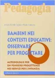 Bambini nei contesti educativi: osservare per progettare. Metodologie per un pensiero progettuale nei servizi per l'infanzia