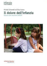 Il dolore dell'infanzia. Educare alle emozioni difficili