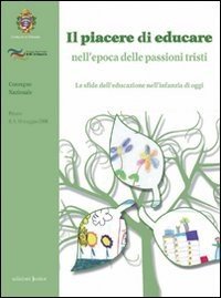 Il piacere di educare nell'epoca delle passioni tristi. Le sfide dell'educazione nell'infanzia di oggi