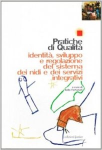 Pratiche di qualità. Identità, sviluppo e regolazione del sistema dei nidi e dei servizi integrativi