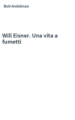 Will Eisner. Una vita a fumetti